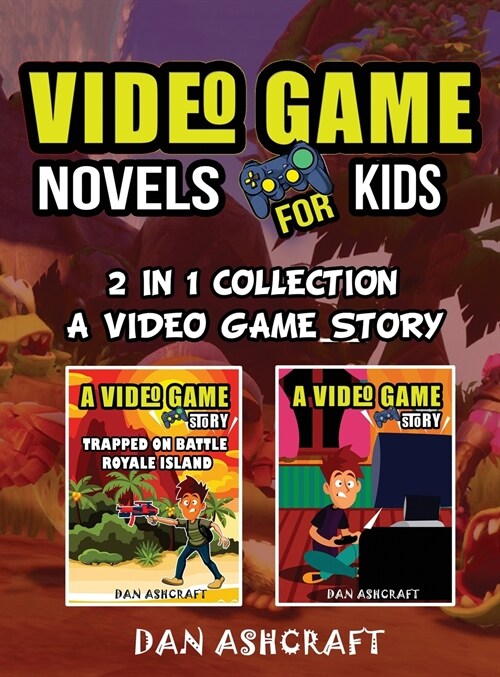 Video Game Novels for kids - 2 In 1 Bundle!: A Video Game Story 1 & 2 Collection (Hardcover)