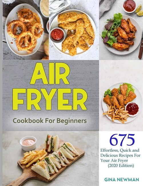 Air Fryer Cookbook For Beginners: 675 Effortless, Quick and Delicious Recipes For Your Air Fryer (2020 Edition) Kindle Edition (Paperback)