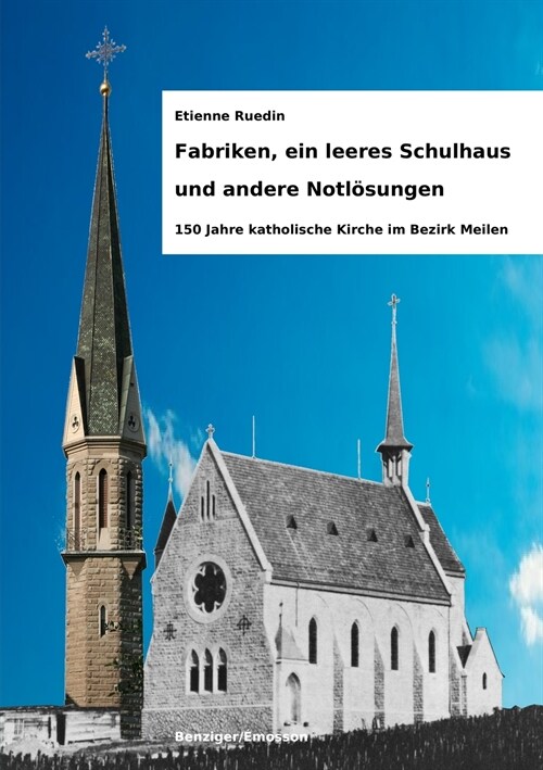 Fabriken, ein leeres Schulhaus und andere Notl?ungen: 150 Jahre katholische Kirche im Bezirk Meilen (Paperback)