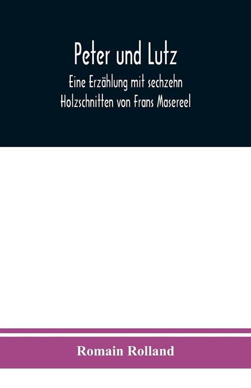 Peter und Lutz: Eine Erz?lung mit sechzehn Holzschnitten von Frans Masereel (Paperback)