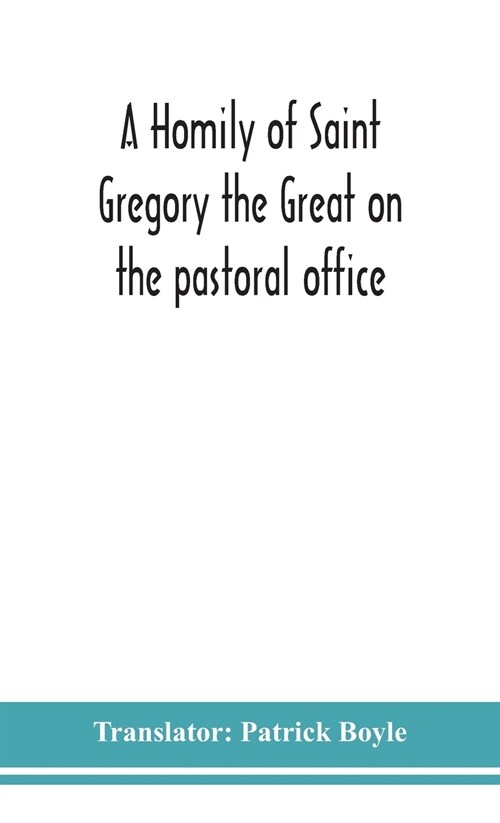 A homily of Saint Gregory the Great on the pastoral office (Hardcover)