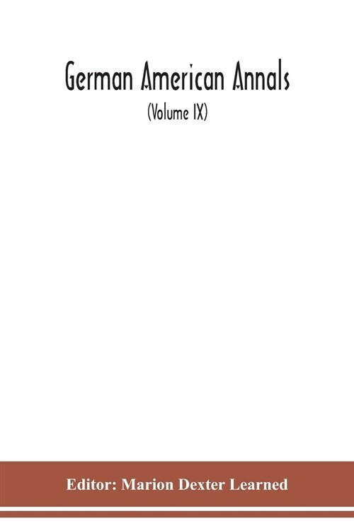 German American Annals; Continuation of the Quarterly Americana Germanica; A Monthly Devoted to the Comparative study of the Historical, Literary, Lin (Paperback)