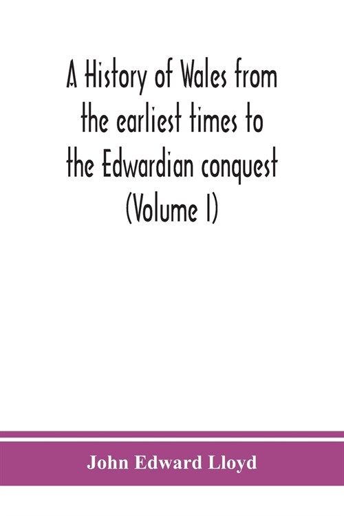 A history of Wales from the earliest times to the Edwardian conquest (Volume I) (Paperback)