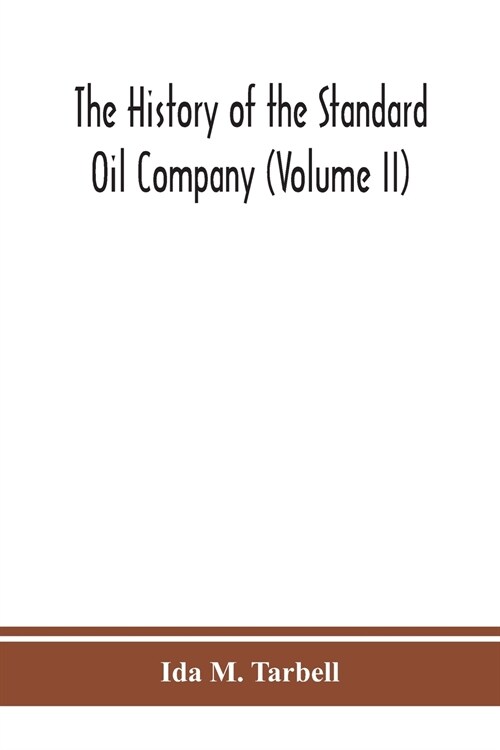 The history of the Standard Oil Company (Volume II) (Paperback)