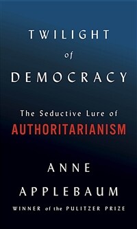 Twilight of democracy : the seductive lure of authoritarianism / First edition