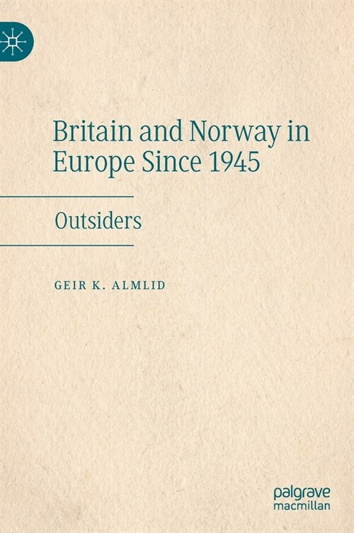 Britain and Norway in Europe Since 1945: Outsiders (Hardcover, 2020)