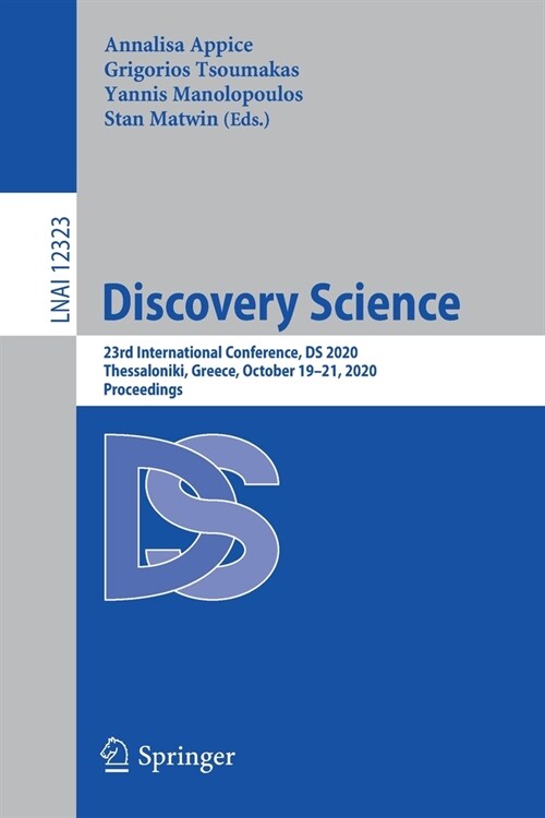 Discovery Science: 23rd International Conference, DS 2020, Thessaloniki, Greece, October 19-21, 2020, Proceedings (Paperback, 2020)