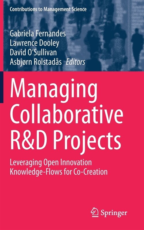 Managing Collaborative R&d Projects: Leveraging Open Innovation Knowledge-Flows for Co-Creation (Hardcover, 2021)