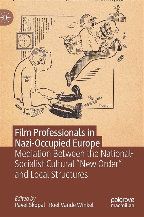 Film Professionals in Nazi-Occupied Europe: Mediation Between the National-Socialist Cultural new Order and Local Structures (Hardcover, 2021)