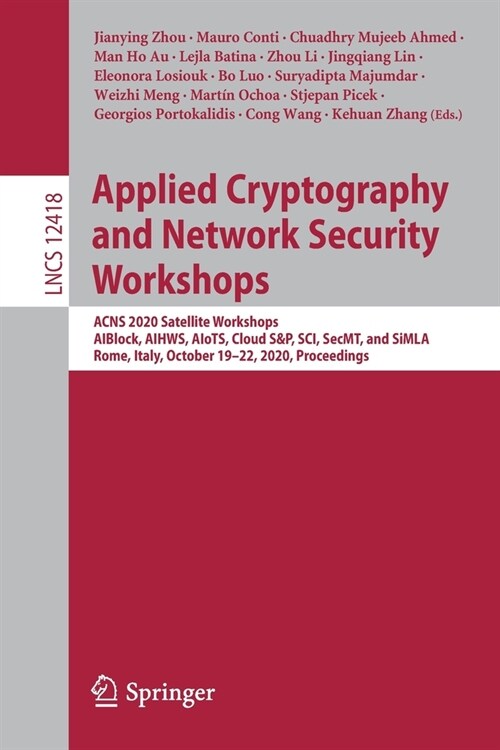 Applied Cryptography and Network Security Workshops: Acns 2020 Satellite Workshops, Aiblock, Aihws, Aiots, Cloud S&p, Sci, Secmt, and Simla, Rome, Ita (Paperback, 2020)