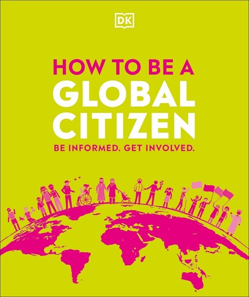 How to be a Global Citizen : Be Informed. Get Involved. (Hardcover)