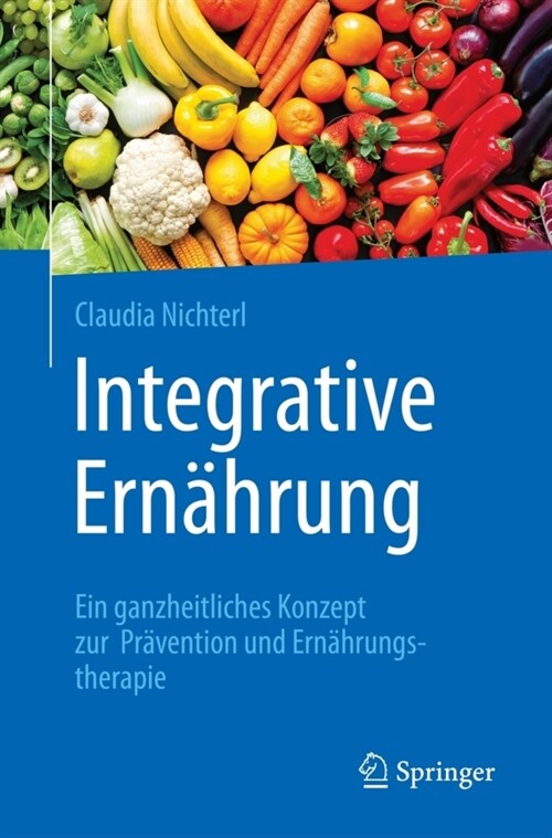 Integrative Ern?rung: Ein Ganzheitliches Konzept Zur Pr?ention Und Ern?rungstherapie (Paperback, 1. Aufl. 2021)