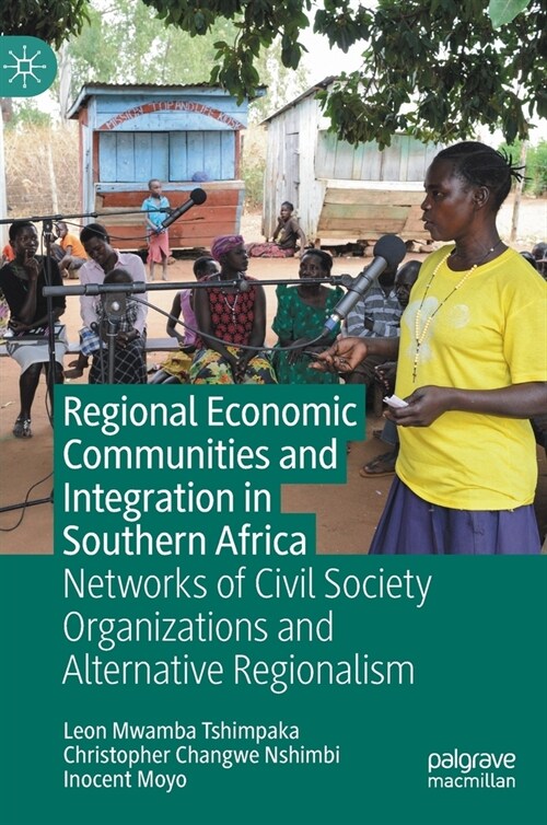 Regional Economic Communities and Integration in Southern Africa: Networks of Civil Society Organizations and Alternative Regionalism (Hardcover, 2021)