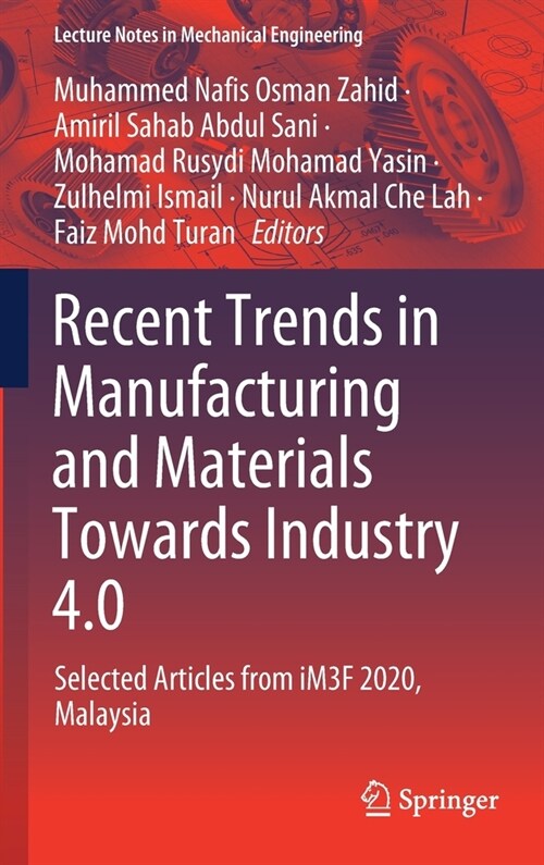 Recent Trends in Manufacturing and Materials Towards Industry 4.0: Selected Articles from Im3f 2020, Malaysia (Hardcover, 2021)