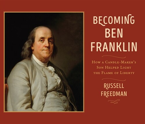 Becoming Ben Franklin: How a Candle-Makers Son Helped Light the Flame of Liberty (Paperback)