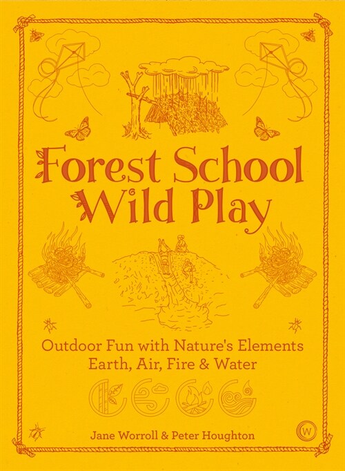 Forest School Wild Play : Outdoor Fun with Earth, Air, Fire & Water (Paperback, 0 New edition)