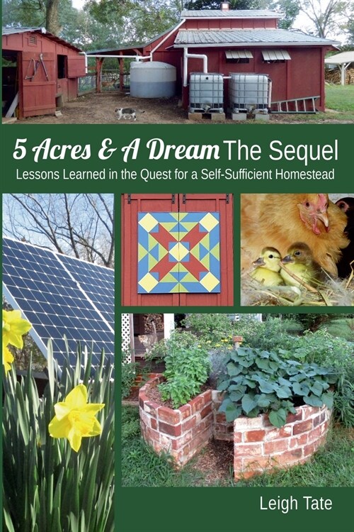 5 Acres & A Dream The Sequel: Lessons Learned in the Quest for a Self-Sufficient Homestead (Paperback)