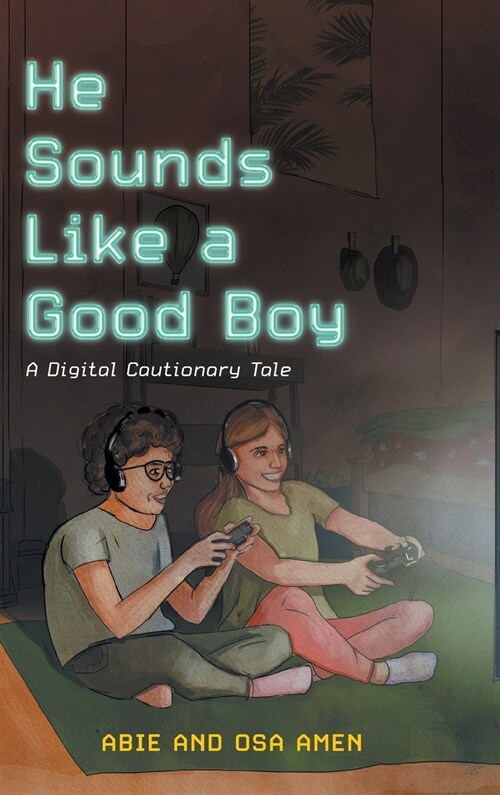 He Sounds Like a Good Boy: A Digital Cautionary Tale (Hardcover)