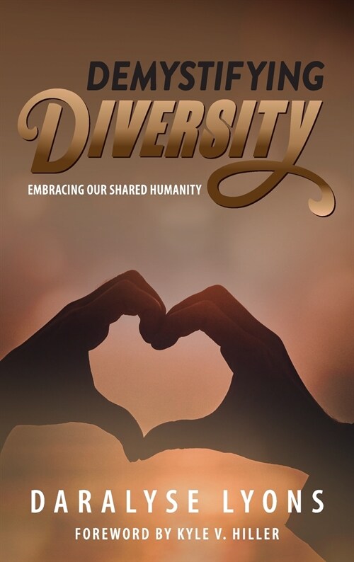 Demystifying Diversity: Embracing our Shared Humanity (Hardcover)