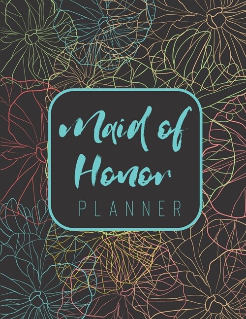 Maid of Honor Planner: Wedding Logbook for Bridesmaid - Calendar and Organizer for Important Dates and Appointments - Wedding Planner (Paperback)