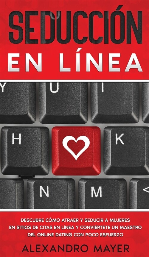 Seducci? en L?ea: Descubre c?o atraer y seducir a mujeres en sitios de citas en l?ea y convi?tete un maestro del online dating con po (Hardcover)