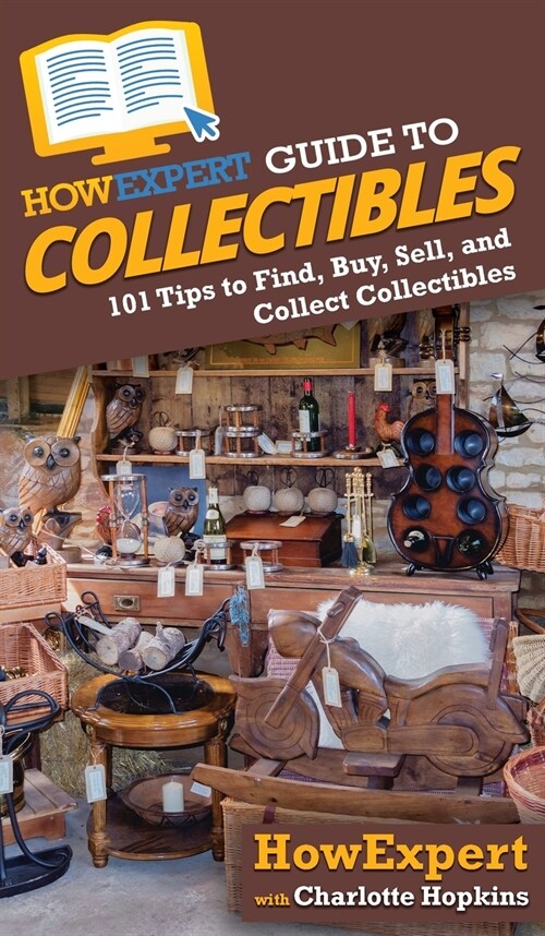 HowExpert Guide to Collectibles: 101+ Tips to Find, Buy, Sell, and Collect Collectibles (Hardcover)