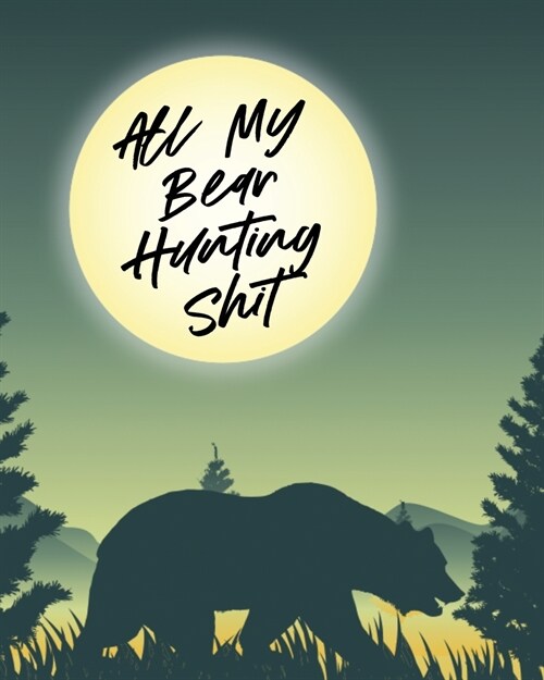 All My Bear Hunting Shit: Sports and Outdoors Hiking Camping Wildlife Enthusiast (Paperback)