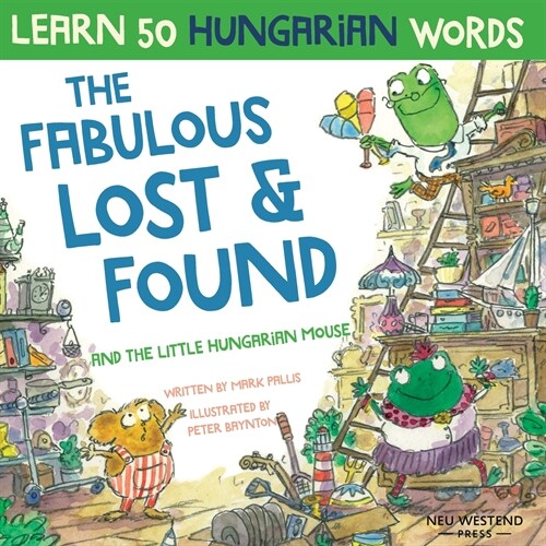 The Fabulous Lost & Found and the little Hungarian mouse: Laugh as you learn 50 Hungarian words with this bilingual English Hungarian book for kids (Paperback)