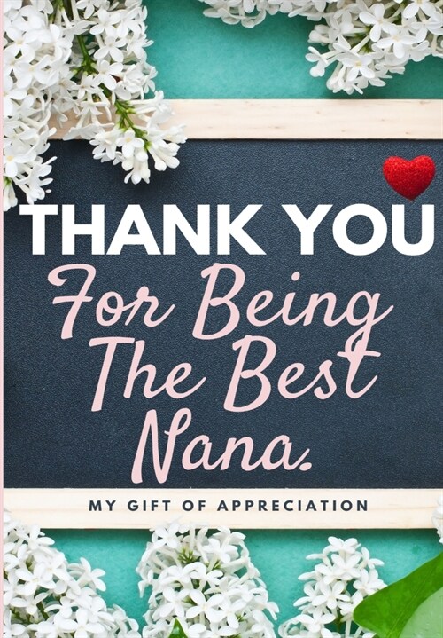 Thank You For Being The Best Nana: My Gift Of Appreciation: Full Color Gift Book Prompted Questions 6.61 x 9.61 inch (Paperback)