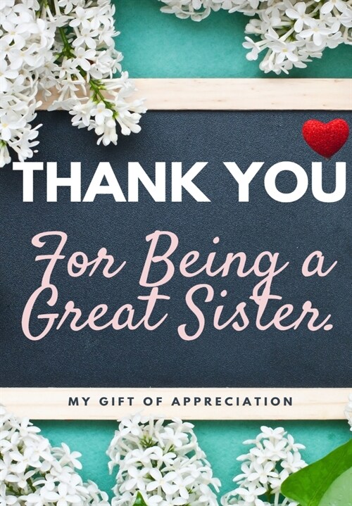 Thank You For Being A Great Sister: My Gift Of Appreciation: Full Color Gift Book Prompted Questions 6.61 x 9.61 inch (Paperback)