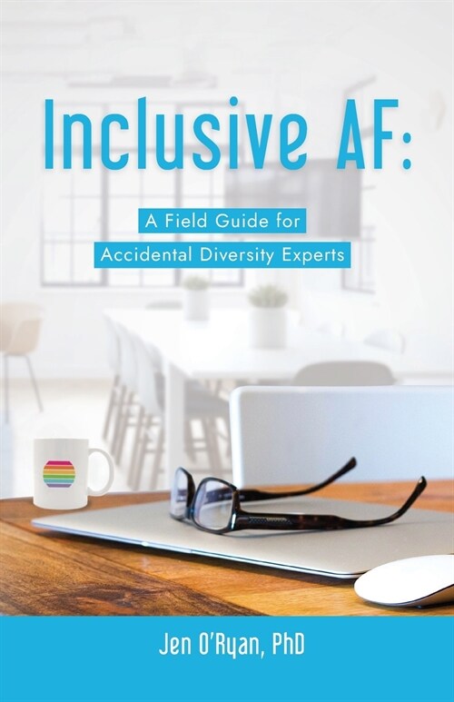 Inclusive AF: A Field Guide for Accidental Diversity Experts (Paperback)