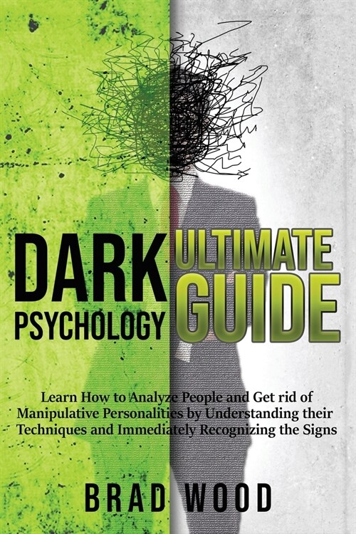 Dark Psychology Ultimate Guide: Learn How to Analyze People and Get rid of Manipulative Personalities by Understanding their Techniques and Immediatel (Paperback)
