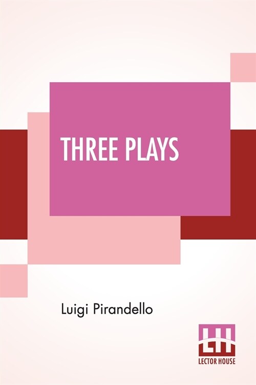 Three Plays: Six Characters In Search Of An Author, Henry IV, Right You Are! (If You Think So) Translated By Edward Storer, Arthur (Paperback)