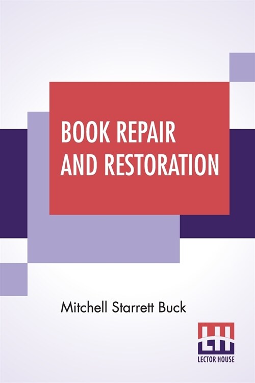 Book Repair And Restoration: A Manual Of Practical Suggestions For Bibliophiles Including Some Translated Selections From Essai Sur LArt De Restau (Paperback)