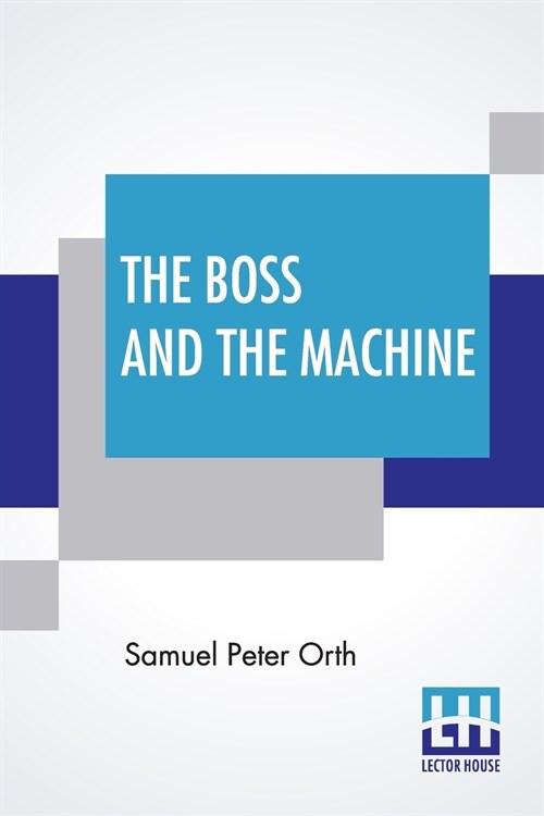 The Boss And The Machine: A Chronicle Of The Politicians And Party Organization (Paperback)