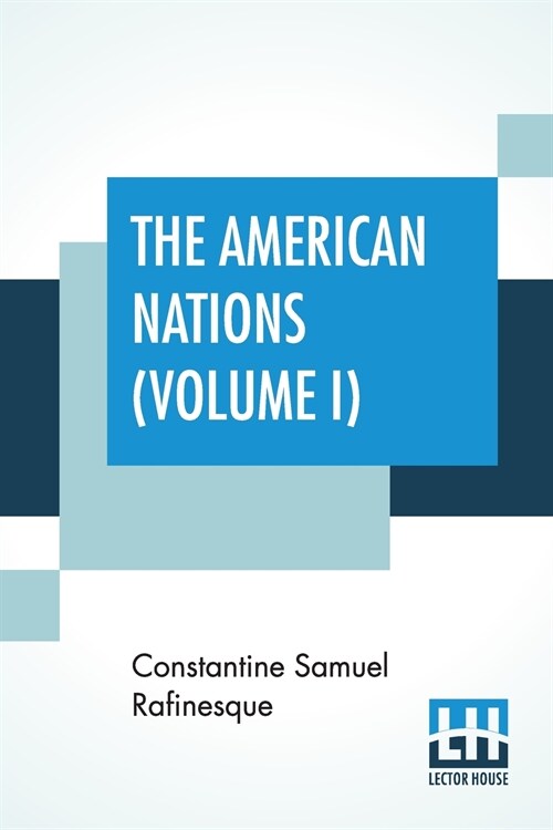 The American Nations (Volume I): Or, Outlines Of A National History Of The Ancient And Modern Nations Of North And South America (Volume I.) (Paperback)
