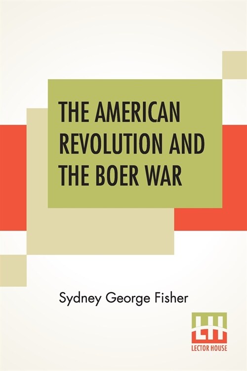 The American Revolution And The Boer War: An Open Letter To Mr. Charles Francis Adams On His Pamphlet The Confederacy And The Transvaal (Paperback)