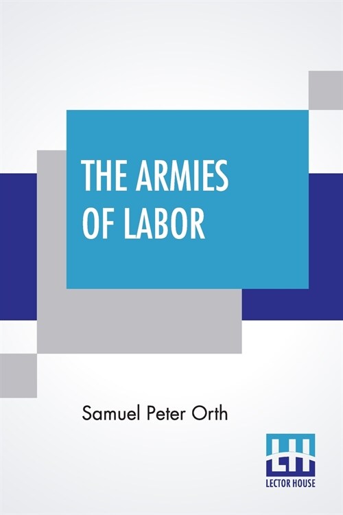 The Armies Of Labor: A Chronicle Of The Organized Wage-Earners Edited By Allen Johnson (Paperback)