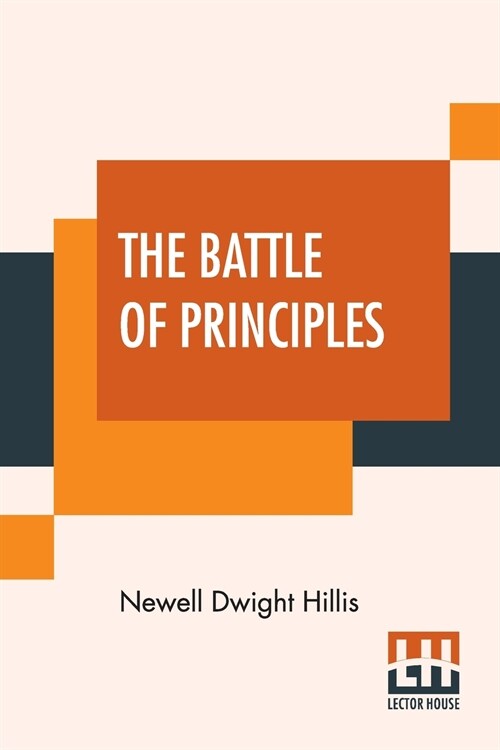 The Battle Of Principles: A Study Of The Heroism And Eloquence Of The Anti-Slavery Conflict (Paperback)