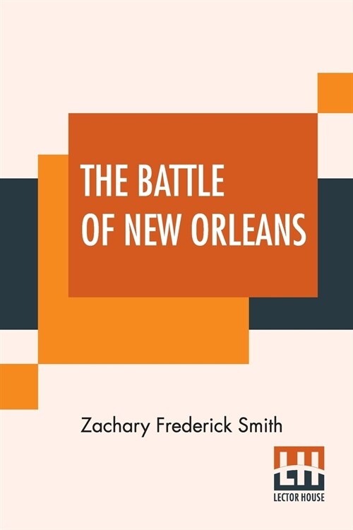 The Battle Of New Orleans: Including The Previous Engagements Between The Americans And The British, The Indians, And The Spanish Which Led To Th (Paperback)