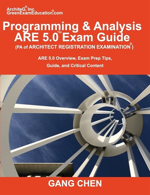 Programming & Analysis (PA) ARE 5.0 Exam Guide (Architect Registration Examination): ARE 5.0 Overview, Exam Prep Tips, Guide, and Critical Content (Paperback)