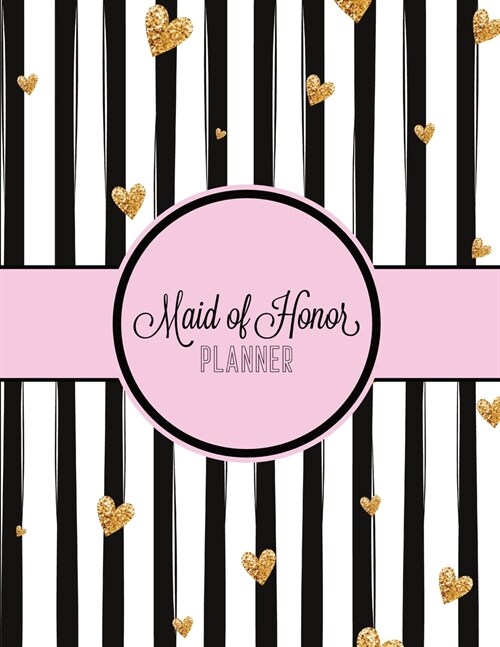 Maid of Honor Planner: Wedding Logbook for Bridesmaid - Bachelorette Party - Bridal Shower - Calendar and Organizer for Important Dates and A (Paperback)