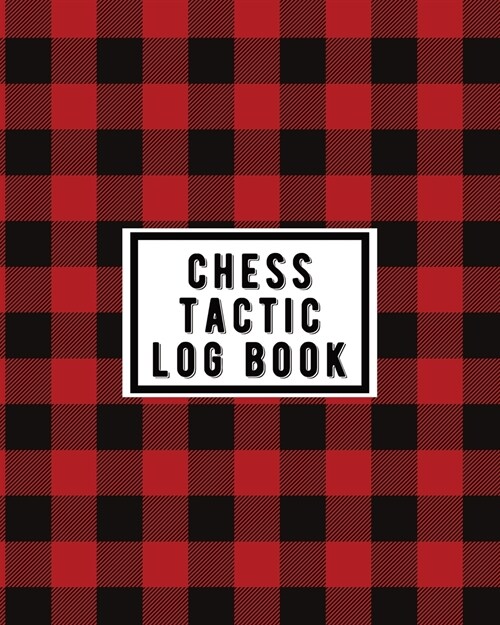Chess Tactic Log Book: Record Your Games, Moves, and Strategy - Chess Log - Key Positions (Paperback)