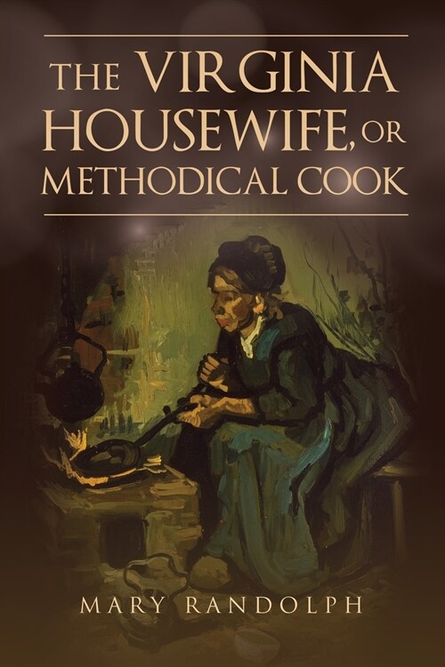 The Virginia Housewife, or Methodical Cook (Paperback)