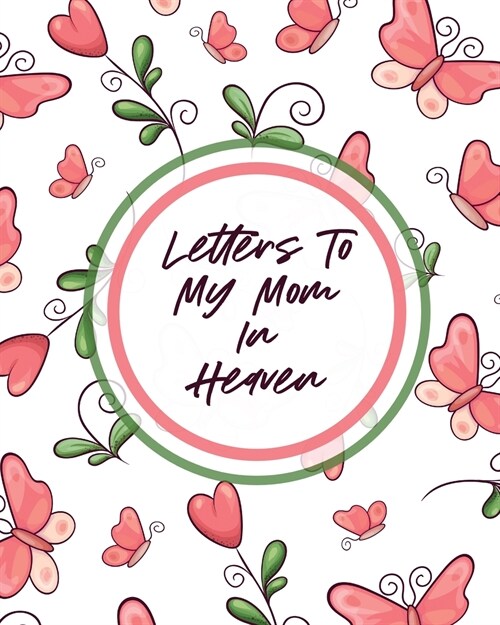 Letters To My Mom In Heaven: Wonderful Mom Heart Feels Treasure Keepsake Memories Grief Journal (Paperback)