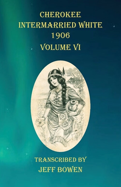 Cherokee Intermarried White 1906 Volume VI (Paperback)