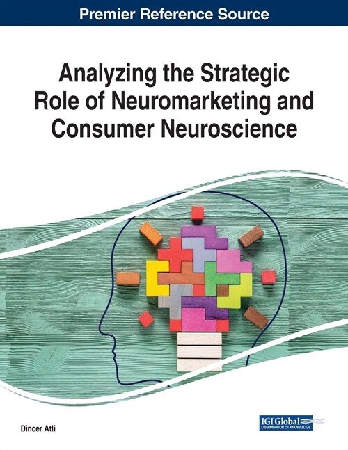 Analyzing the Strategic Role of Neuromarketing and Consumer Neuroscience (Paperback)