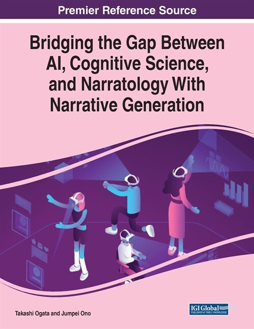Bridging the Gap Between AI, Cognitive Science, and Narratology With Narrative Generation (Paperback)