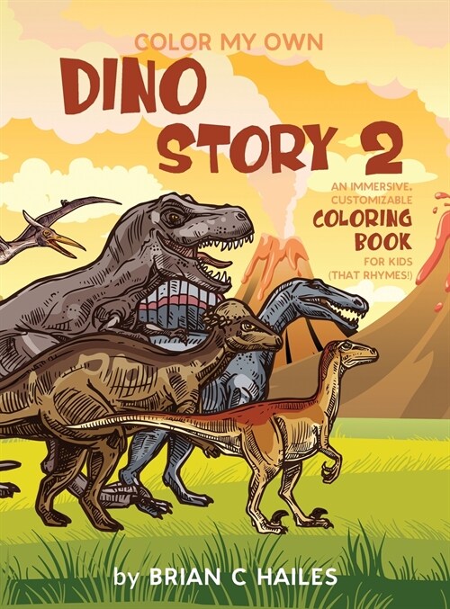 Color My Own Dino Story 2: An Immersive, Customizable Coloring Book for Kids (That Rhymes!) (Hardcover)