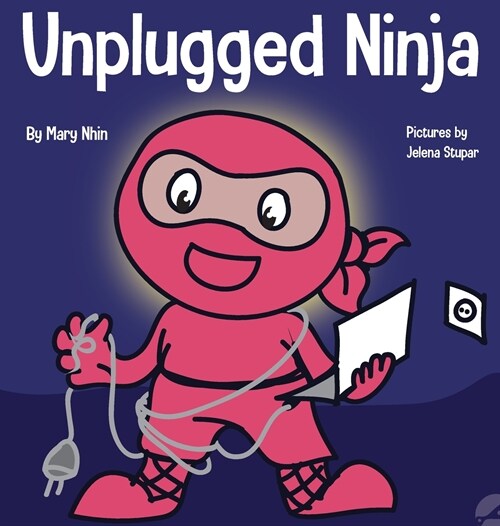 Unplugged Ninja: A Childrens Book About Technology, Screen Time, and Finding Balance (Hardcover)
